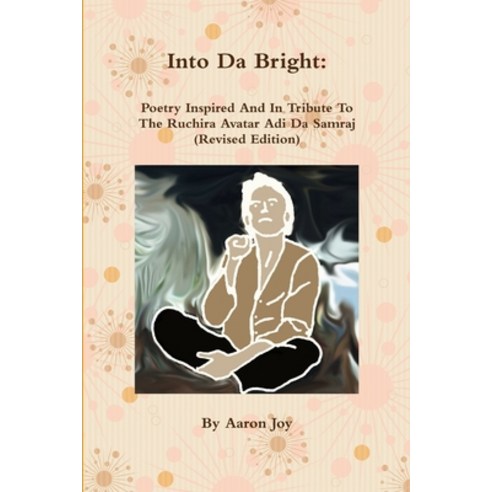 (영문도서) Into Da Bright: Poetry Inspired And In Tribute To The Ruchira Avatar Adi Da Samraj (Revised E... Paperback, Lulu.com, English, 9781794869424