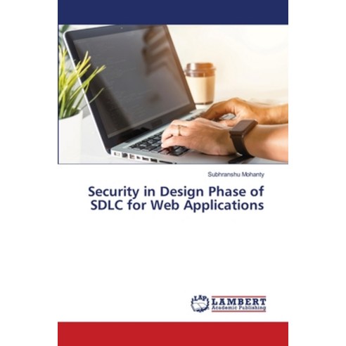 (영문도서) Security in Design Phase of SDLC for Web Applications Paperback, LAP Lambert Academic Publis..., English, 9786207460939