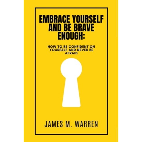 (영문도서) Embrace Yourself and Be Brave Enough: How to be confident on yourself and Never be afraid Paperback, Independently Published, English, 9798393663636