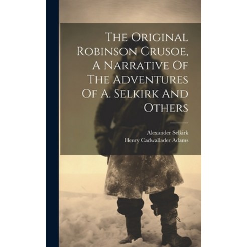(영문도서) The Original Robinson Crusoe A Narrative Of The Adventures Of A. Selkirk And Others Hardcover, Legare Street Press, English, 9781019386705