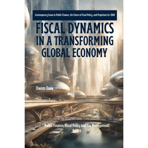 (영문도서) Fiscal Dynamics in a Transforming Global Economy: Contemporary Issues in Public Finance the ... Paperback, Independently Published, English, 9798874466442