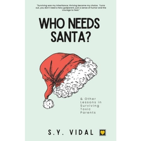 (영문도서) Who Needs Santa: And Other Lessons in Surviving Toxic Parents Paperback, Independently Published, English, 9798399051017
