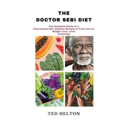 The Doctor Sebi Diet: The Complete Guide to a Plant-Based Diet Alkaline ...