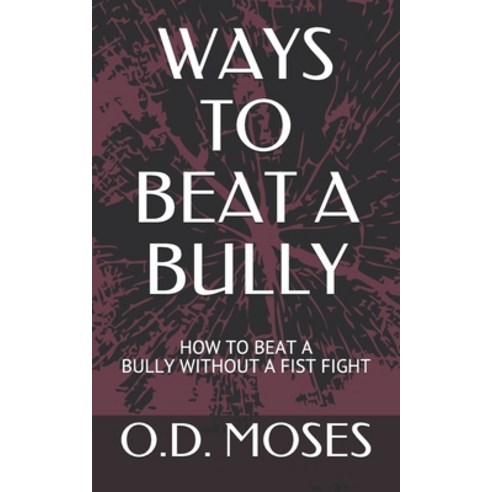 Ways to Beat a Bully: How to Beat a Bully Without a Fist Fight Paperback, Independently Published