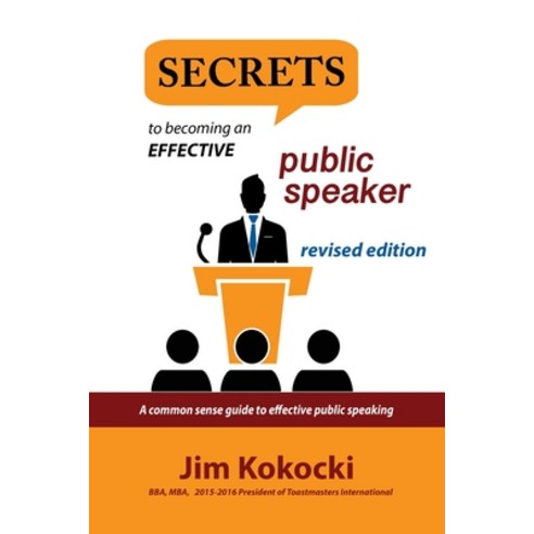 Secrets to Becoming an Effective Public Speaker: A Common Sense Guide to Effective Public Speaking Paperback, Independently Published