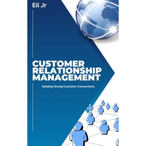 (영문도서) Customer Relationship Management: Building Strong Customer Connections Paperback, Independently Published, English, 9798326069702