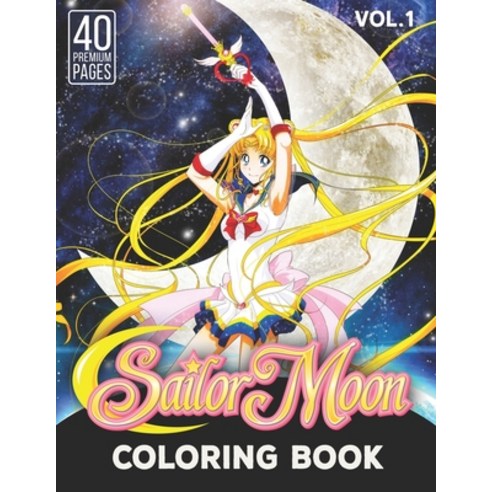 Sailor Moon Coloring Book Vol1: Funny Coloring Book With 40 Images For Kids of all ages with your Fa... Paperback, Independently Published
