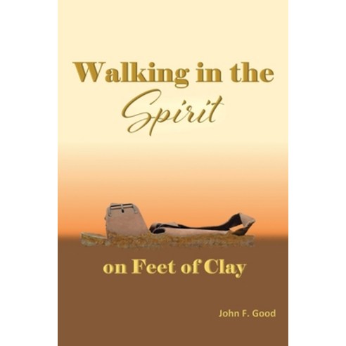 (영문도서) Walking in the Spirit on Feet of Clay Paperback, Christian Faith Publishing,..., English, 9798886165234