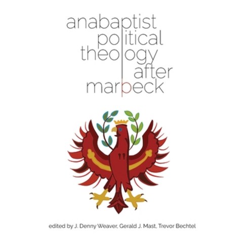 (영문도서) Anabaptist Political Theology After Marpeck Paperback, Cascadia Publishing House, English, 9781680270204