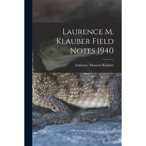 (영문도서) Laurence M. Klauber Field Notes 1940 Paperback, Hassell Street Press, English, 9781014469298