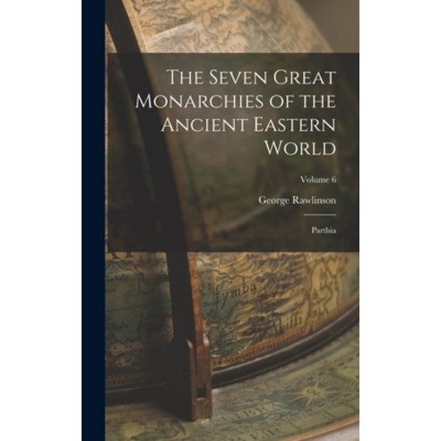 (영문도서) The Seven Great Monarchies of the Ancient Eastern World: Parthia; Volume 6 Hardcover, Legare Street Press, English, 9781015873919