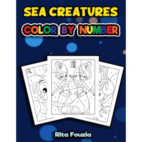 Sea Creatures Color By Number: Fun Fantasy Coloring Book Coloring Challenge for Kids Who Love Number... Paperback, Independently Published, English, 9798708873477