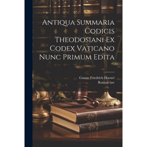 (영문도서) Antiqua Summaria Codicis Theodosiani Ex Codex Vaticano Nunc Primum Edita Paperback, Legare Street Press, English, 9781022548497