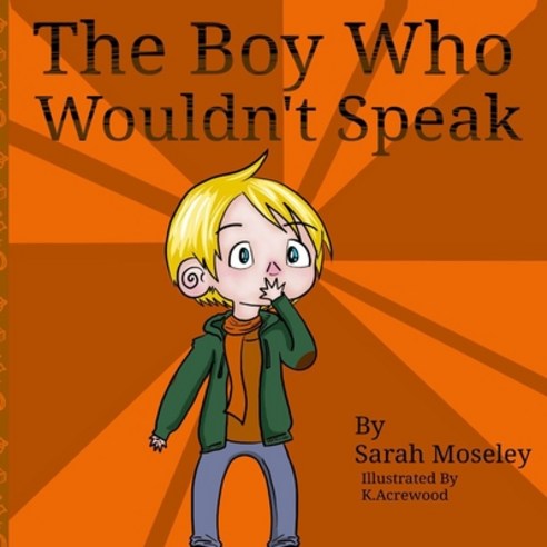 (영문도서) The Boy Who Wouldn''t Speak Paperback, Independently Published, English, 9798374686289
