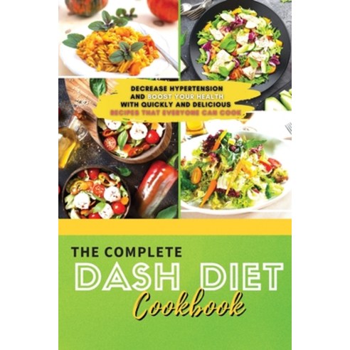 (영문도서) The Complete Dash Diet Cookbook 2021: Decrease Hypertension and Boost Your Health with Quickl... Paperback, Sebastian Osborne, English, 9781803303147
