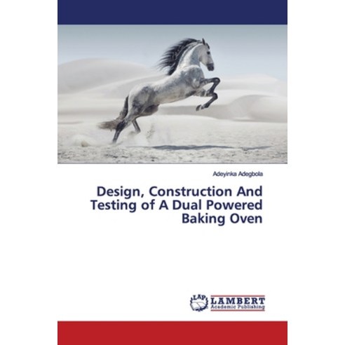 Design Construction And Testing of A Dual Powered Baking Oven Paperback, LAP Lambert Academic Publis..., English, 9786139449149