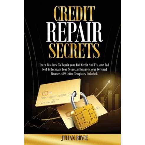 (영문도서) Credit repair secrets: Learn Fast how To Repair your Bad Credit And Fix your Bad Debt to Incr... Paperback, Julian Bryce, English, 9781802990836