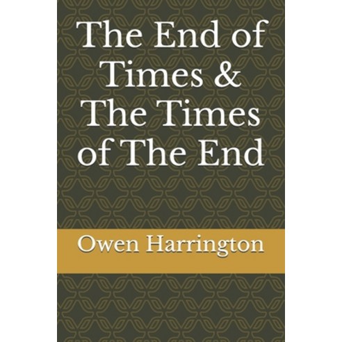 (영문도서) The End of Times & The Times of The End Paperback, Independently Published, English, 9798323477890
