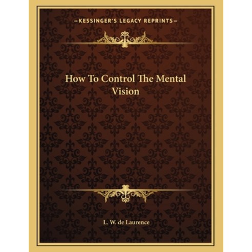 How to Control the Mental Vision Paperback, Kessinger Publishing, English, 9781163016985
