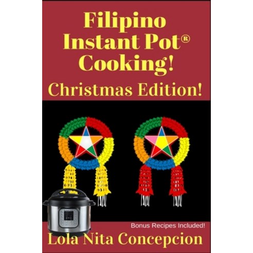 Filipino Instant Pot(R) Cooking! Christmas Edition!: Bonus Recipes Included! Paperback, Independently Published, English, 9798694710206