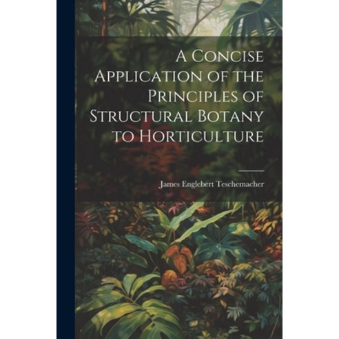 (영문도서) A Concise Application of the Principles of Structural Botany to Horticulture Paperback, Legare Street Press, English, 9781022024786