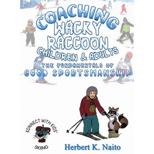 (영문도서) Coaching Wacky Raccoon Children and Adults the Fundamentals of Good Sportsmanship Hardcover, Proisle Publishing Service, English, 9781960224118