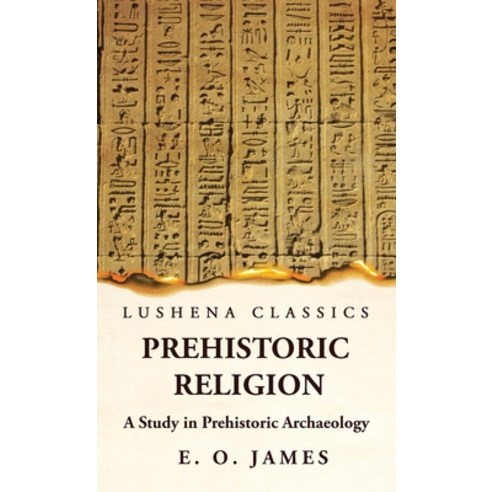 (영문도서) Prehistoric Religion A Study in Prehistoric Archaeology Hardcover, Lushena Books, English, 9781639236824