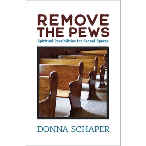 (영문도서) Remove the Pews: Spiritual Possibilities for Sacred Spaces Paperback, Pilgrim Press, English, 9780829821109