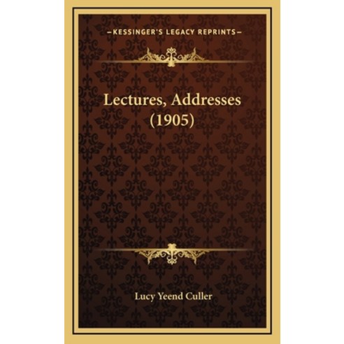 Lectures Addresses (1905) Hardcover, Kessinger Publishing
