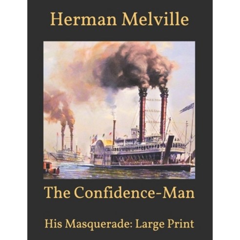 The Confidence-Man: His Masquerade: Large Print Paperback, Independently Published, English, 9798595751162