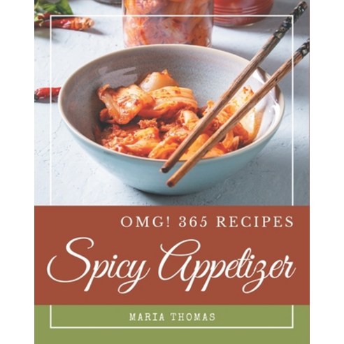 OMG! 365 Spicy Appetizer Recipes: The Best Spicy Appetizer Cookbook that Delights Your Taste Buds Paperback, Independently Published, English, 9798694342858
