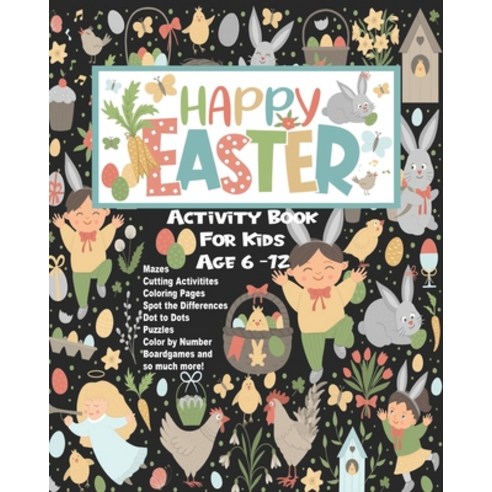 Happy Easter Activity Book For Kids Age 6 -12: Fun Game And Puzzle Book - Mazes - Dot To Dot - Spot ... Paperback, Independently Published, English, 9798705209699