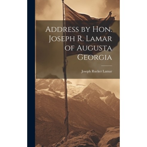 (영문도서) Address by Hon. Joseph R. Lamar of Augusta Georgia Hardcover, Legare Street Press, English, 9781019852965