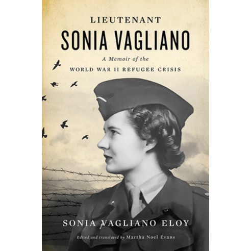 (영문도서) Lieutenant Sonia Vagliano: A Memoir of the World War II Refugee Crisis Hardcover, University Press of Kentucky, English, 9780813182490