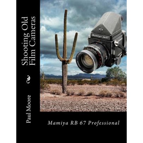(영문도서) Shooting Old Film Cameras: Mamiya RB 67 Professional Paperback, Createspace Independent Pub..., English, 9781481964890