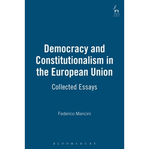 Democracy and Constitutionalism in the European Union: Collected Essays Hardcover, Bloomsbury Publishing PLC