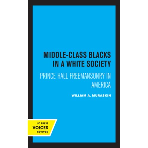 Middle-Class Blacks in a White Society: Prince Hall Freemansonry in America Paperback, University of California Press, English, 9780520331761