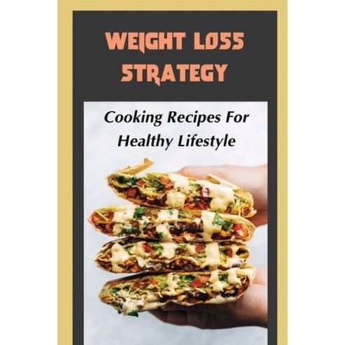 (영문도서) Weight Loss Strategy: Cooking Recipes For Healthy Lifestyle: Healthy Cooking Paperback, Independently Published, English, 9798480552973