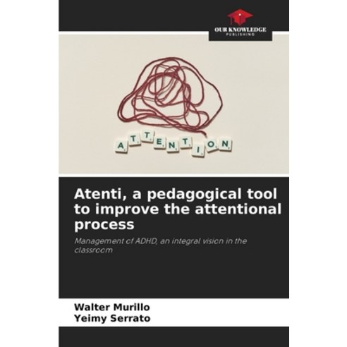 (영문도서) Atenti a pedagogical tool to improve the attentional process Paperback, Our Knowledge Publishing, English, 9786206853664
