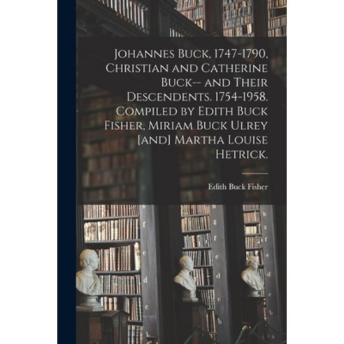 (영문도서) Johannes Buck 1747-1790 Christian and Catherine Buck-- and Their Descendents. 1754-1958. Co... Paperback, Hassell Street Press, English, 9781013432170