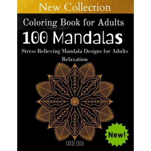 Coloring Book for Adults: 100 Mandalas: Stress Relieving Mandala Designs for Adults Relaxation Paperback, Independently Published