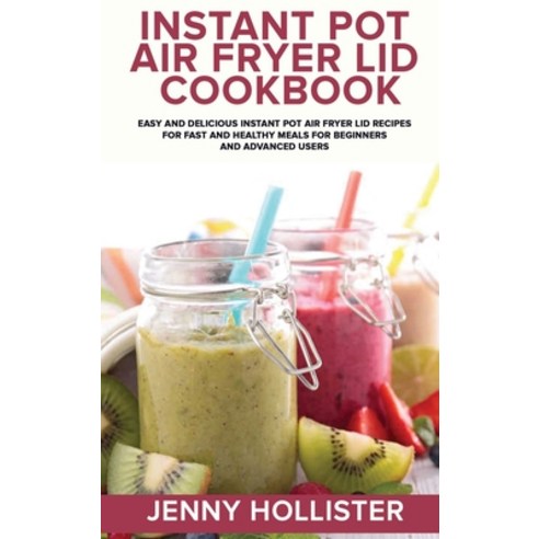 Instant Pot Ace Blender Cookbook: Delicious Quick Everyday Appetizing Recipes for Healthy Lifestyle... Hardcover, Jenny Hollister, English, 9781801727228