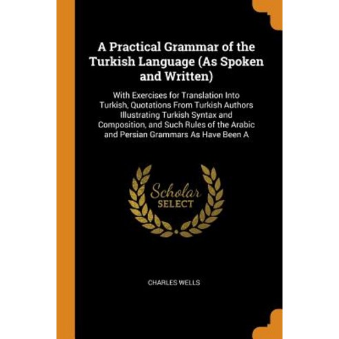 (영문도서) A Practical Grammar of the Turkish Language (As Spoken and Written): With Exercises for Trans... Paperback, Franklin Classics, English, 9780342369522