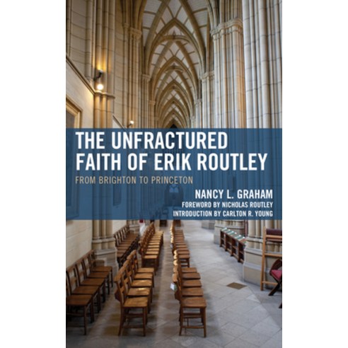 (영문도서) The Unfractured Faith of Erik Routley: From Brighton to Princeton Hardcover, Fortress Academic, English, 9781978714045
