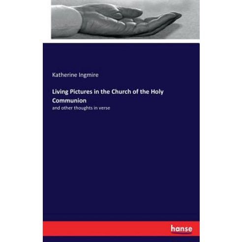 Living Pictures in the Church of the Holy Communion: and other thoughts in verse Paperback, Hansebooks, English, 9783337286644