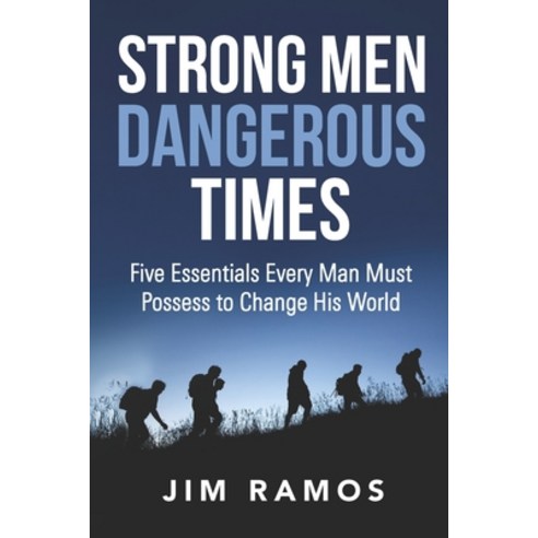(영문도서) Strong Men Dangerous Times: Five Essentials Every Man Must Possess to Change His World Paperback, Upriver Writing, English, 9781961571068