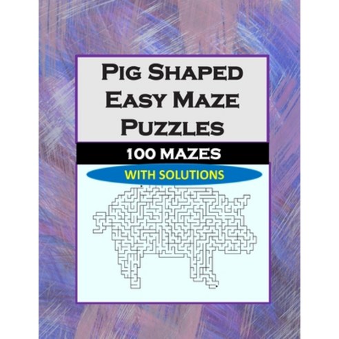 Pig Shaped Easy Maze Puzzles: 100 Mazes with Solutions Paperback, Independently Published