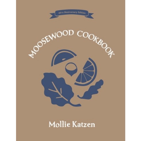(영문도서) The Moosewood Cookbook: 40th Anniversary Edition Hardcover, Ten Speed Press, English, 9781607747567