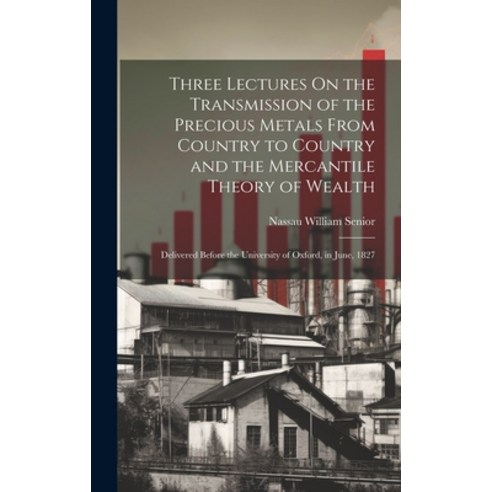 (영문도서) Three Lectures On the Transmission of the Precious Metals From Country to Country and the Mer... Hardcover, Legare Street Press, English, 9781020276590