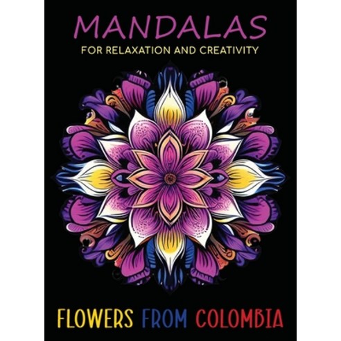 (영문도서) Mandalas for Relaxation and Creativity: Flowers from Colombia Hardcover, Amarela, English, 9798989323302